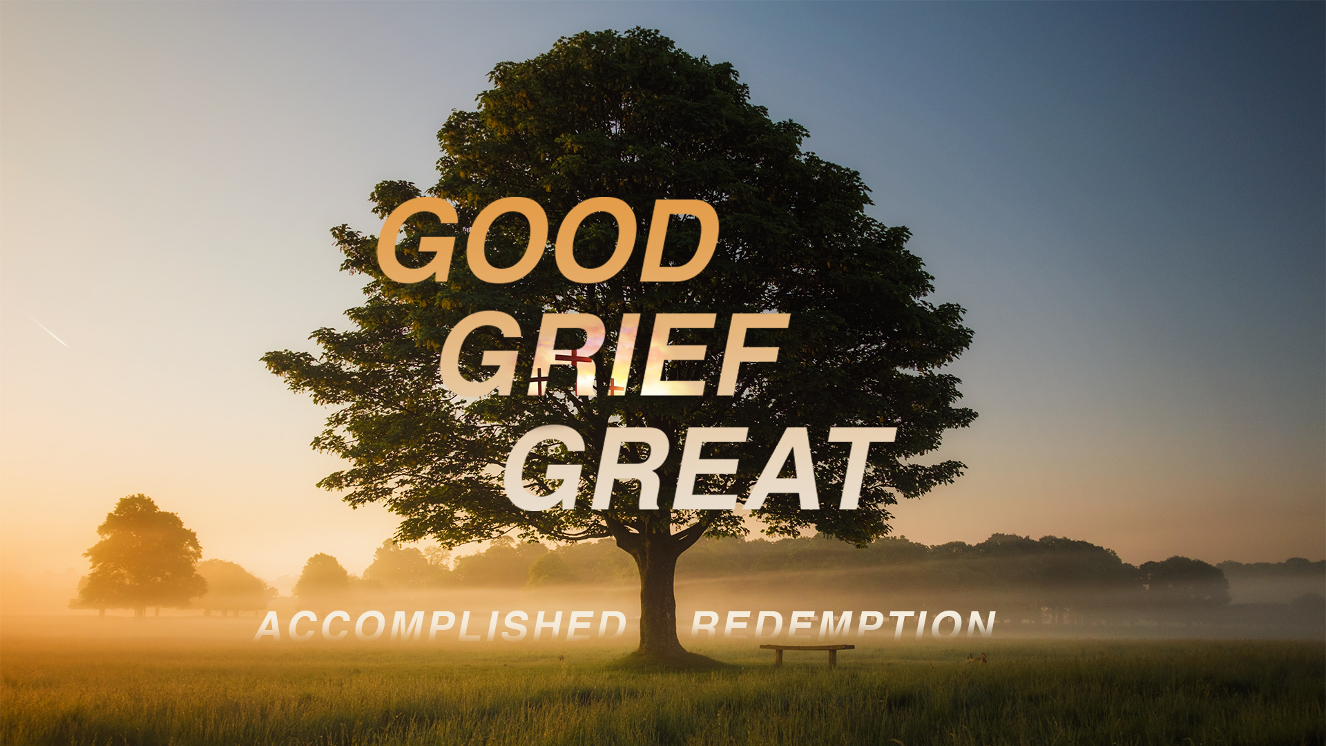 GOOD GRIEF-GREAT GOD.